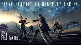 Pest Control | Final Fantasy XV RP series EP 1 (AUDIO SCUFFED!)