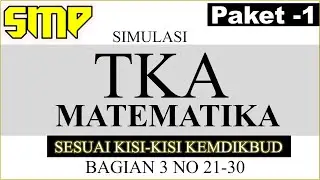 TKA matematika smp 2026 sesuai kisi kisi ,simulasi paket 1 no 21 30
