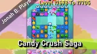Candy Crush Saga Уровни 17698 17699 17700 17701 17702 17703 17704 17705