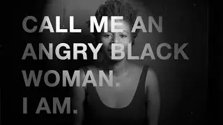Call Me an Angry Black Woman. I AM.