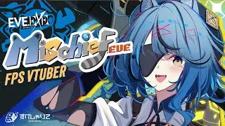 Mischief.EVE 🤓🔧 FPS VTuber【 EVE.EXE】