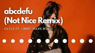Gayle - abcdefu (Not Nice Remix) ft. Jimmy, Make Music