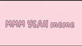 MMM YEAH &bull;Meme&bull; by heartbeat
