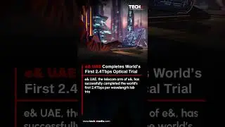 e& UAE and Huawei Achieve World-First 2.4Tbps Per Wavelength Lab Trial | TECHx Daily