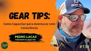 Gear Tips: Como Capacitar para Aventurar com Consci&ecirc;ncia com Pedro Lacaz EP.138 #namontanhapodcast