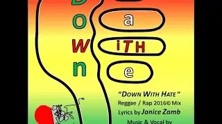 DOWN WITH HATE (DESSYDINHO - JANICE ZAMB - REGGAE RAP COLLAB 2016)