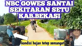 NBC GOWES SANTAI SEKITARAN SETU KAB.BEKASI|| KONDISI HUJAN RINTIK2 SYAHDU|| TRACK SERU MENANTANG
