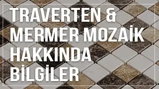 Traverten ve Mermer Mozaik Hakkında Bilgiler