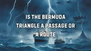 IS THE BERMUDA TRIANGLE A PASSAGE OR A ROUTE