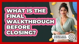 What Is The Final Walkthrough Before Closing?