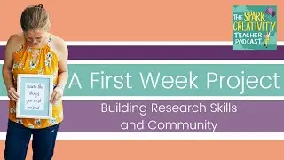 A First Week Project Lesson: Building Research Skills + Community | Spark Creativity Podcast Ep. 389