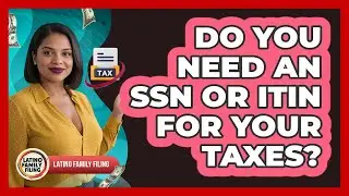 Do You Need An SSN Or ITIN For Your Taxes? - Latino Family Filing