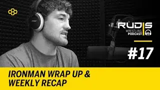 RUDIS Wrestling Podcast #17: Ironman Wrap Up & Weekly Collegiate Recap
