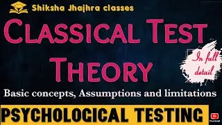 Classical Test Theory (CTT)  | True Score, Error & Assumptions | Psychological Testing, psychology 