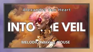 Into the Veil | Melodic Deep House & Progressive  Poetry &ndash; Alexandra Van Heart.