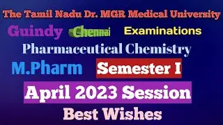 The TN Dr. MGR MU Exam Update. Master Of Pharmaceutical Chemistry Semester I. April 2023 session
