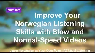 Improve Your Norwegian Listening Skills with Slow and Normal-Speed Videos | part 21