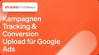 etracker Kampagnen Tracking und Conversion Upload f&uuml;r Google Ads