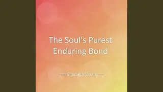The Soul's Purest Enduring Bond