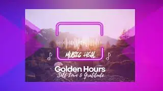 You Are Enough ☀️ Golden Hour Music for Self-Love & Inner Peace