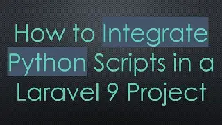 How to Integrate Python Scripts in a Laravel 9 Project