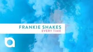 Frankie Shakes - Every Time - Arkade