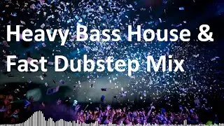 Heavy Bass House & Fast Dubstep Mix