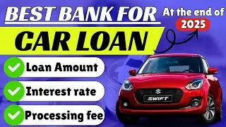 Best Bank for car loan 2025 | Interest rate, Loan amount, Processing fee complete information.