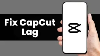 How To Fix CapCut Lag