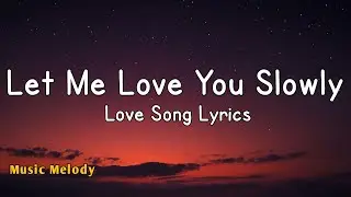 Let Me Love You Slowly - Romantic Love Song (Lyrics)😚
