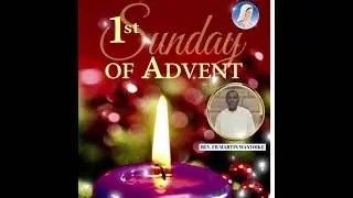 REFLECTION FOR 1ST SUNDAY OF ADVENT LED BY REV FR MARTIN WANYOIKE 