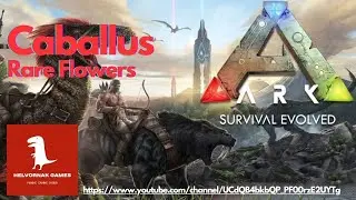 ARK Survival Evolved - PVE - Caballus - Rare Flowers