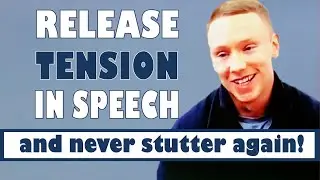 RELEASE TENSION IN SPEECH & NEVER STUTTER AGAIN
