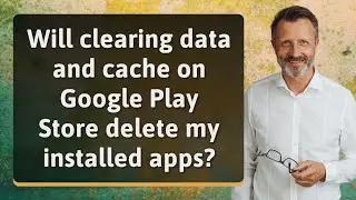 Will clearing data and cache on Google Play Store delete my installed apps?