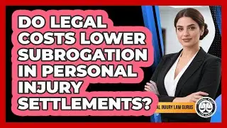 Do Legal Costs Lower Subrogation In Personal Injury Settlements? - Personal Injury Law Gurus