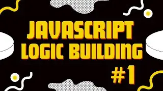 Logic building in javascritp for absolute beginners #1