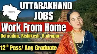 Uttarakhand Jobs Dehradun, Rishikesh, Rudrapur, | Work From Home Job