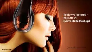 TeeJay vs Joeysuki - Yolo Air DJ (Steve Strife Mashup)