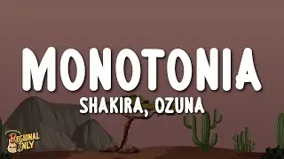 Shakira, Ozuna - Monoton&iacute;a (Letra/Lyrics)