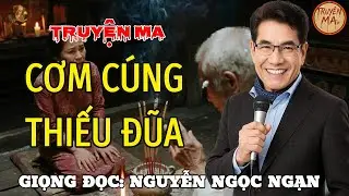 TRUYỆN MA CÓ THẬT 174 | CƠM CÚNG THIẾU ĐŨA - 5 PHÚT SAU CẢNH TƯỢNG BÍ ẨN XẢY RA | NGUYỄN NGỌC NGẠN