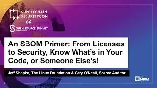 An SBOM Primer: From Licenses to Security, Know What’s in Your Code... - Jeff Shapiro & Gary O'Neall