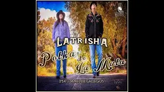 LaTrisha (feat.) Daniel Lee Gallegos-Polka de La Mula (Official SJ Records Music Video)