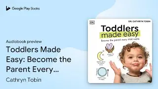 Toddlers Made Easy: Become the Parent Every&hellip; by Cathryn Tobin &middot; Audiobook preview