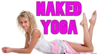 Naked Yoga ( Why do Naked Yoga)  Naked Yoga Classes for 2025  ( Doing Naked Yoga in 2025 ) Nude Yoga