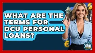 What Are The Terms For DCU Personal Loans? - Ask Your Bank Teller