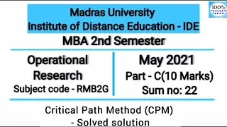 Madras University IDE | MBA Sem-II | RMB2G | MAY 2021- Part C - Sum no.22(CPM) |Operational Research