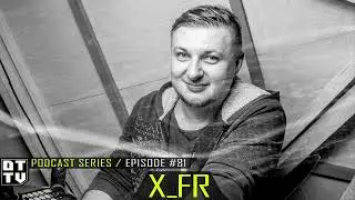 X_FR - Dub Techno TV Podcast Series #81