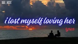 I Lost Myself Loving Her Lyrics &ndash; Sad Love Story Song | soul_Music 