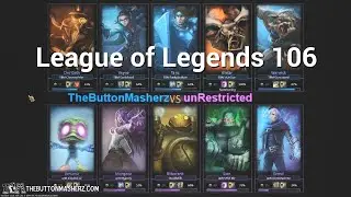 League of Legends 106 - TheButtonMasherz vs unRestricted