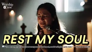 Rest My Soul &ndash; Deep Soaking Worship to Find Peace in Jesus